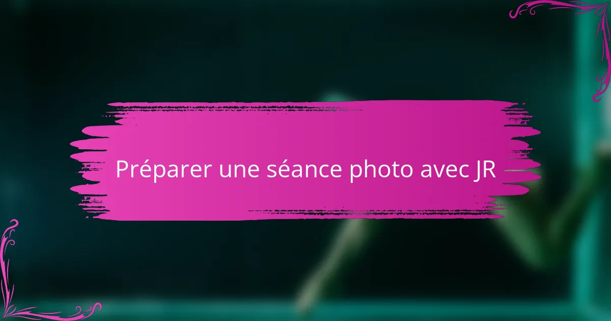 Préparer une séance photo avec JR