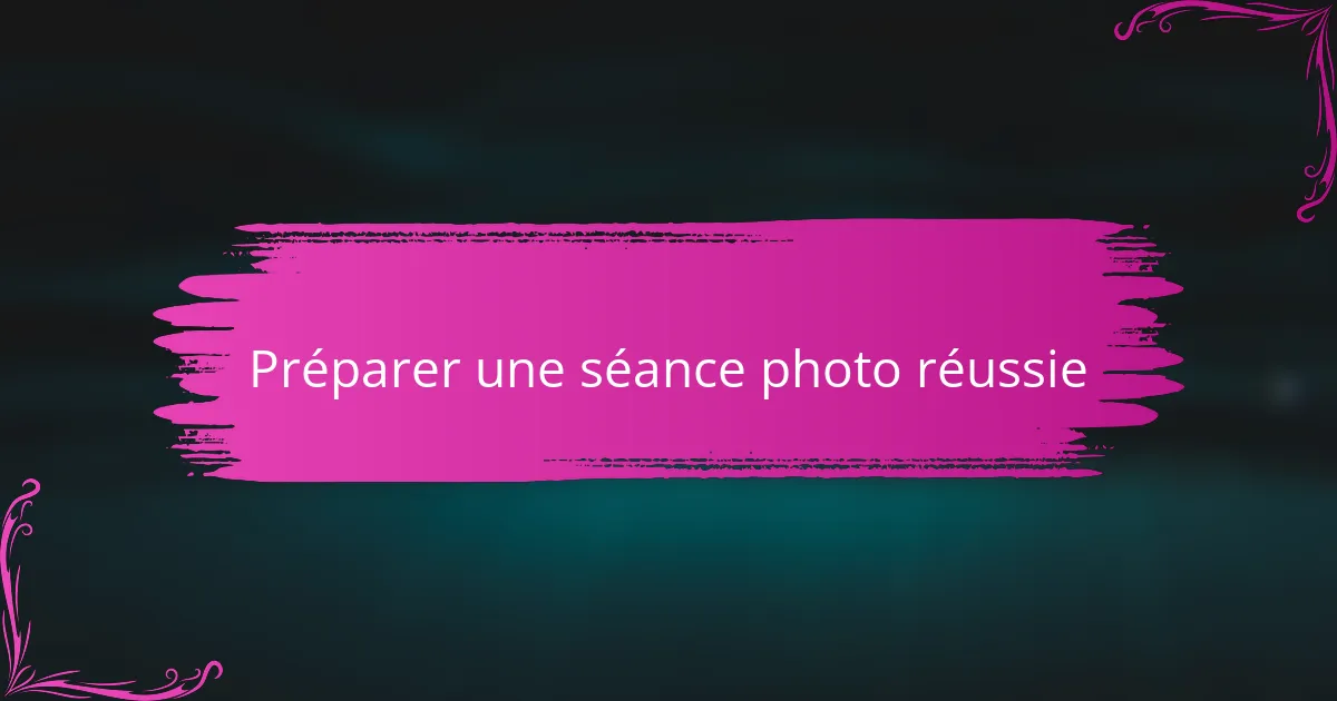 Préparer une séance photo réussie