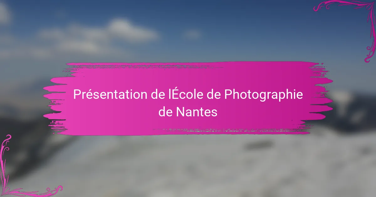 Présentation de lÉcole de Photographie de Nantes