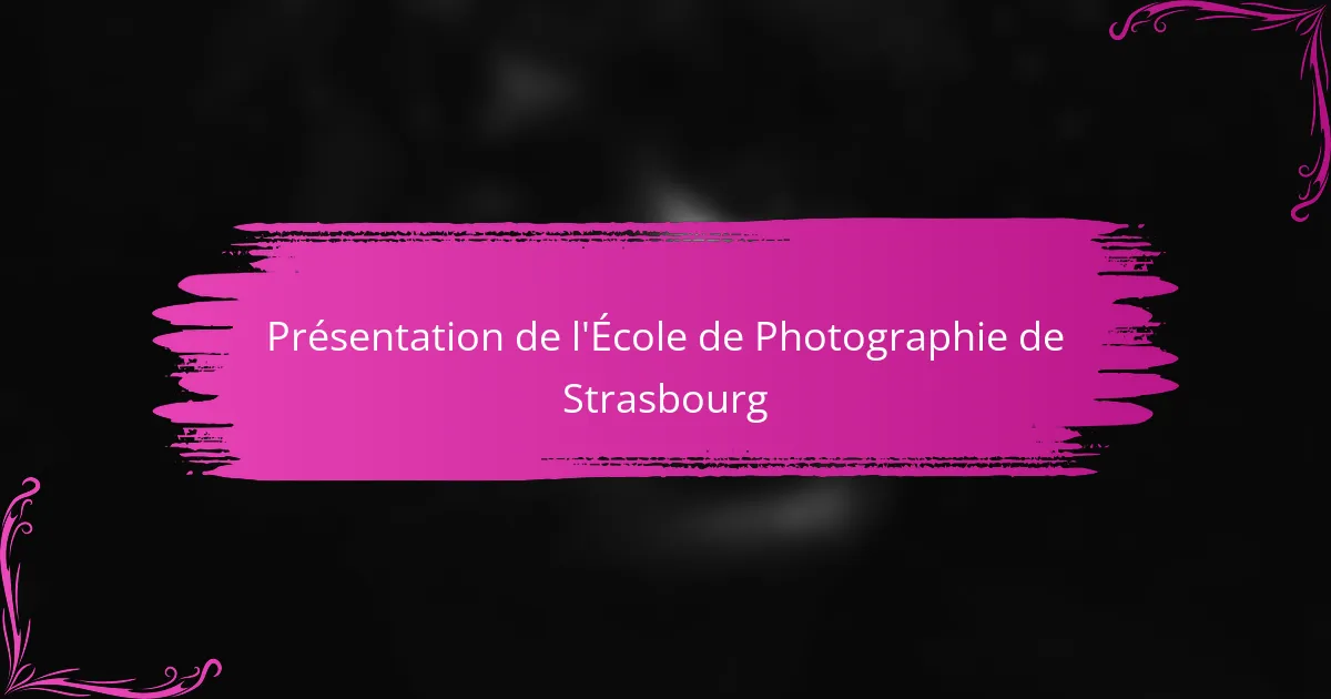 Présentation de l'École de Photographie de Strasbourg