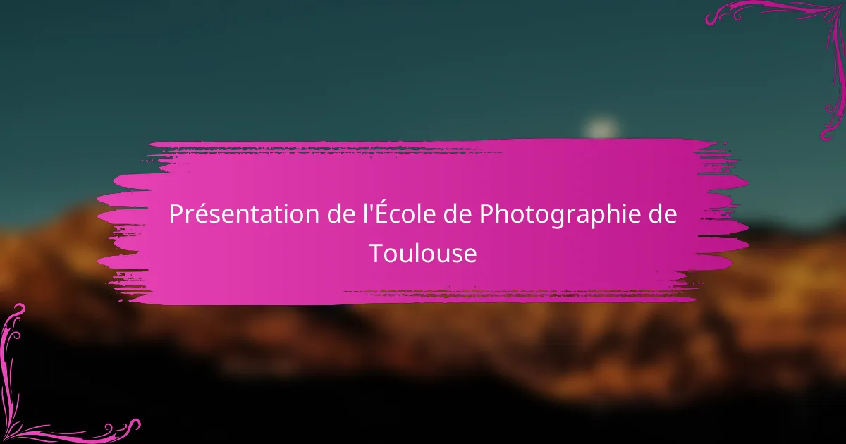 Présentation de l'École de Photographie de Toulouse