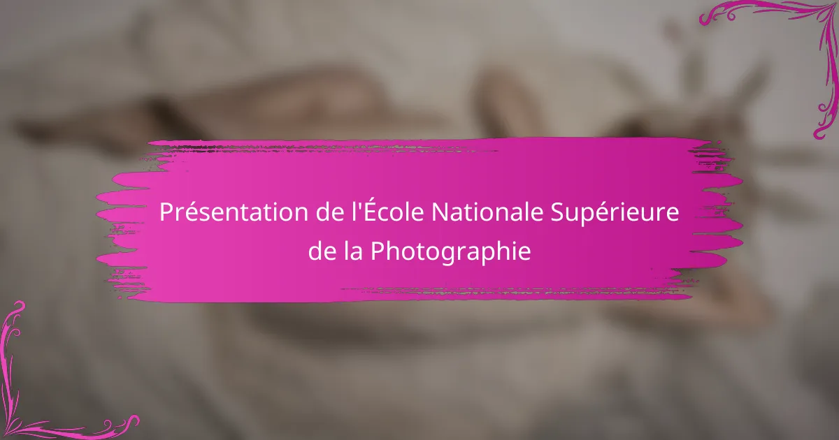 Présentation de l'École Nationale Supérieure de la Photographie