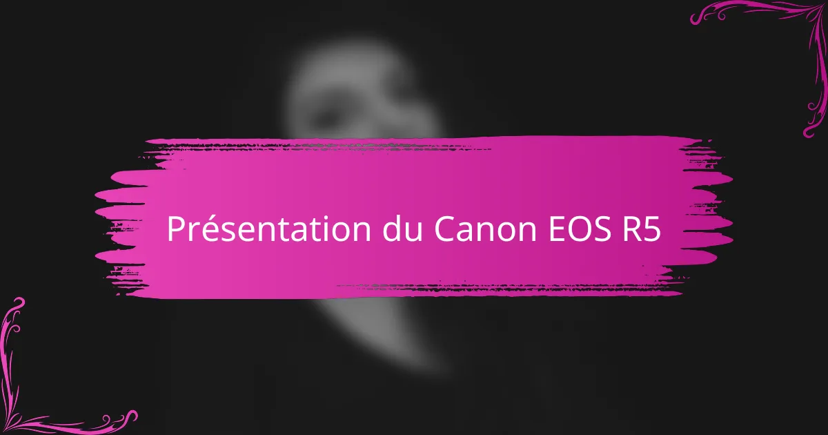 Présentation du Canon EOS R5
