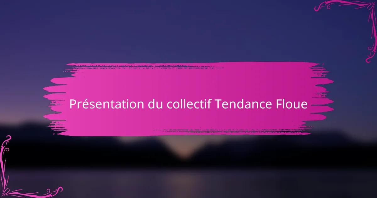 Présentation du collectif Tendance Floue