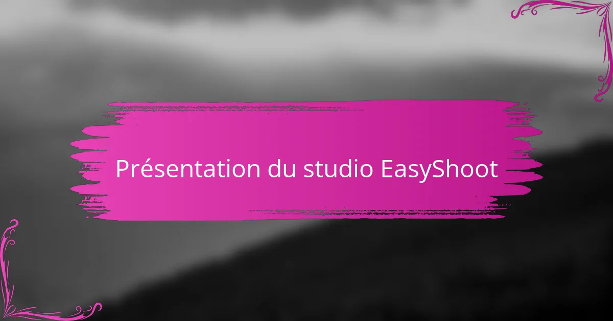 Présentation du studio EasyShoot