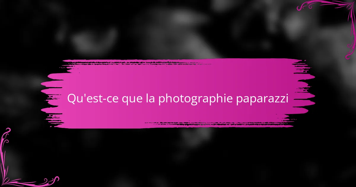 Qu'est-ce que la photographie paparazzi