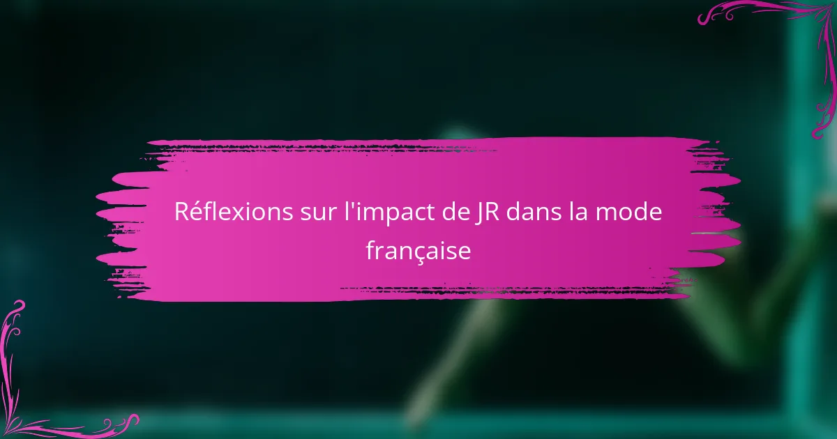Réflexions sur l'impact de JR dans la mode française