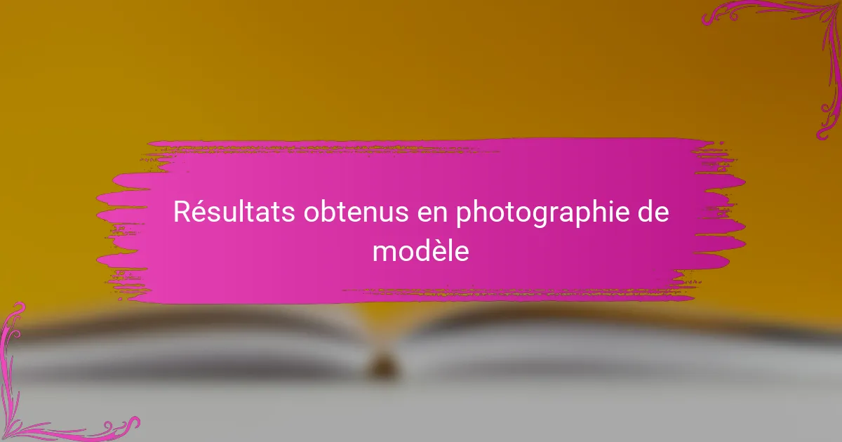 Résultats obtenus en photographie de modèle