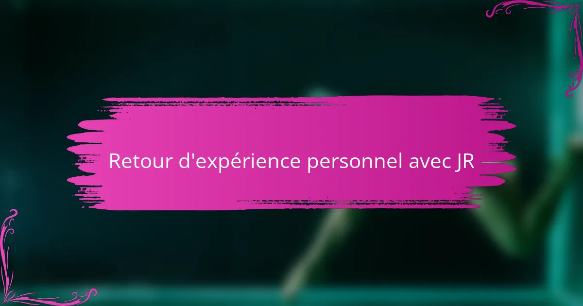 Retour d'expérience personnel avec JR