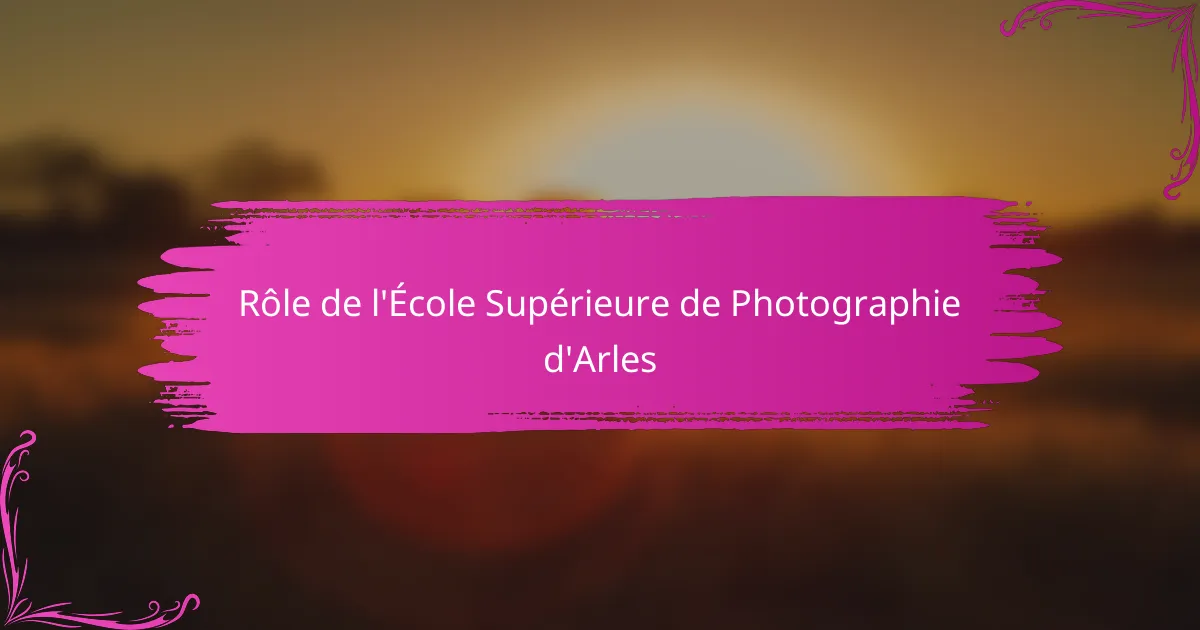 Rôle de l'École Supérieure de Photographie d'Arles
