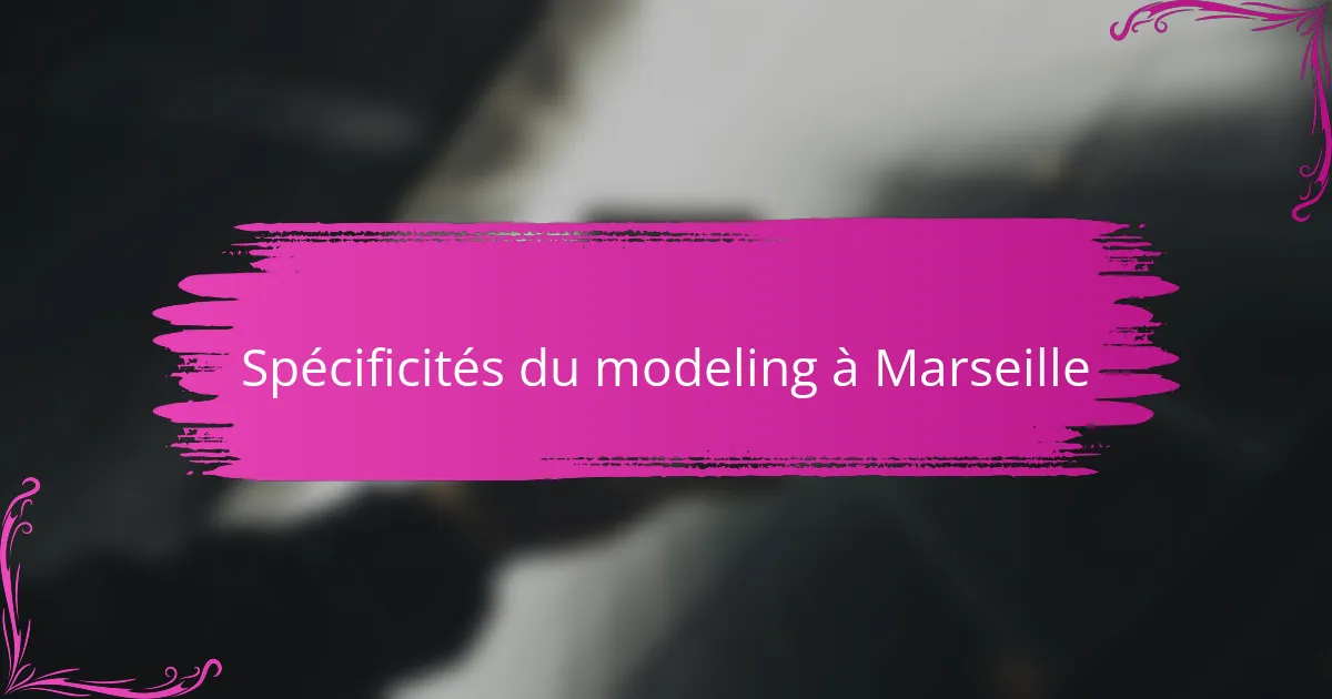 Spécificités du modeling à Marseille