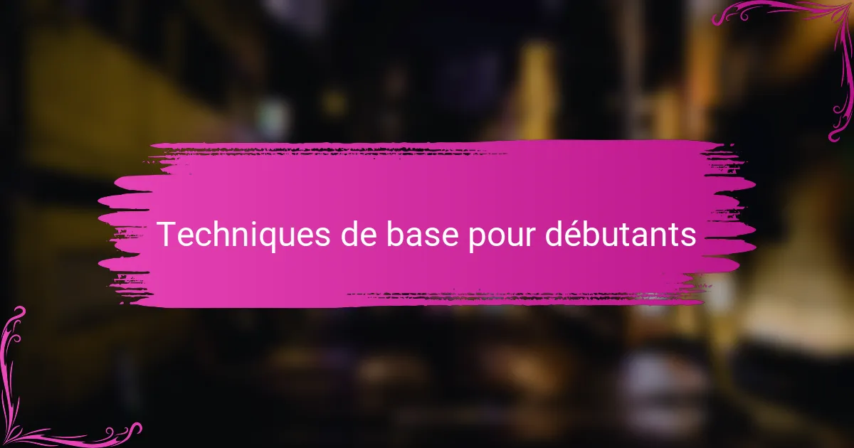 Techniques de base pour débutants