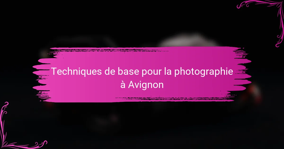 Techniques de base pour la photographie à Avignon