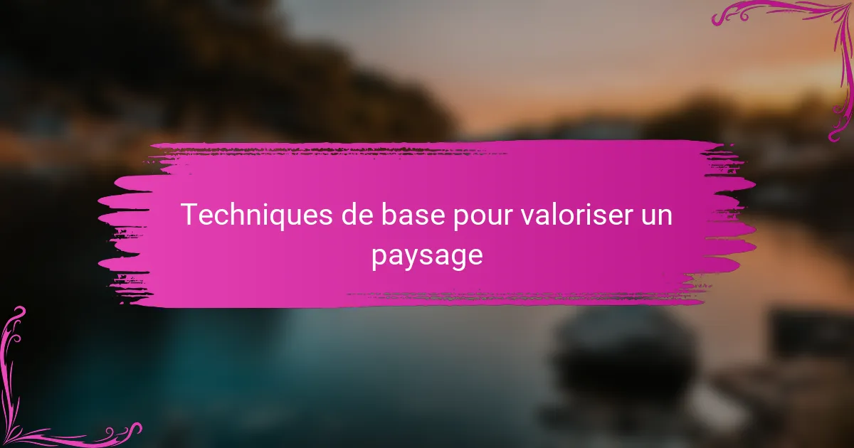 Techniques de base pour valoriser un paysage