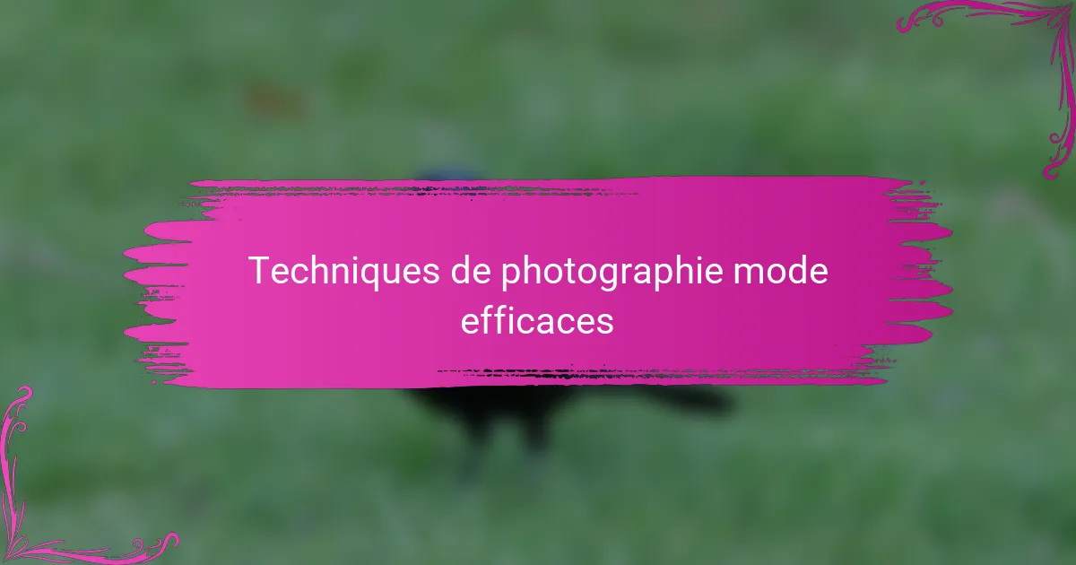 Techniques de photographie mode efficaces