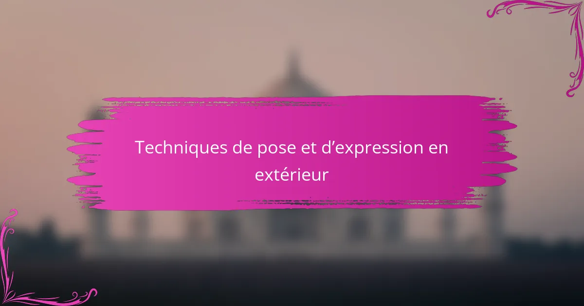 Techniques de pose et d’expression en extérieur