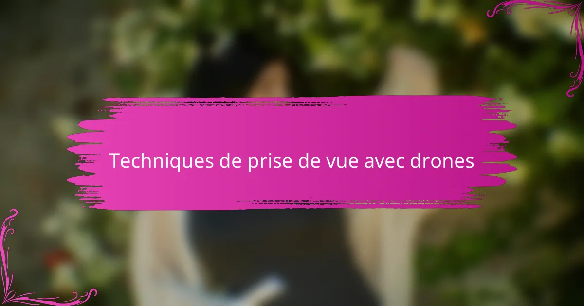 Techniques de prise de vue avec drones