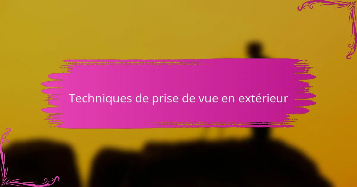 Techniques de prise de vue en extérieur