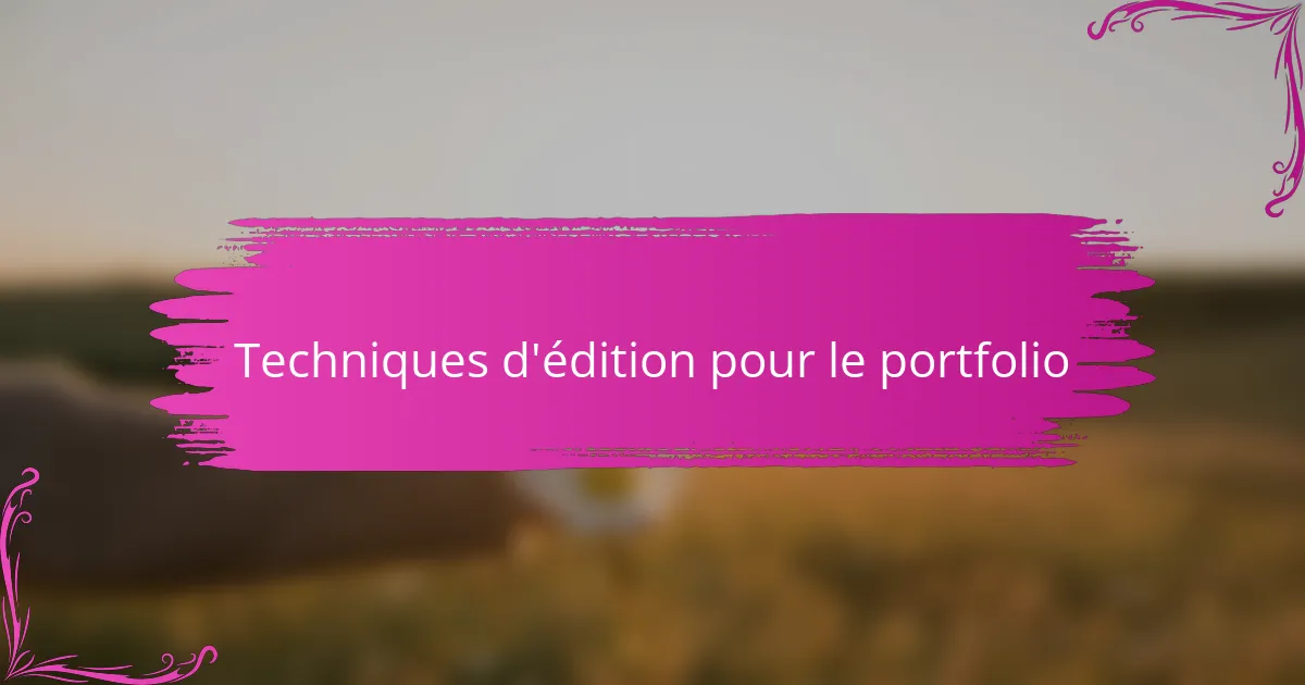 Techniques d'édition pour le portfolio