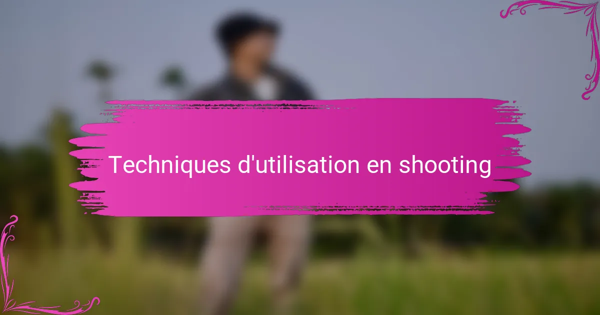 Techniques d'utilisation en shooting
