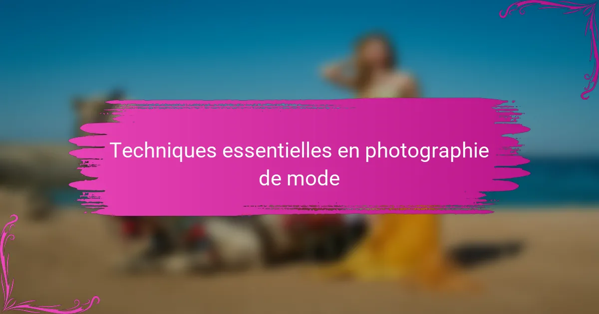 Techniques essentielles en photographie de mode