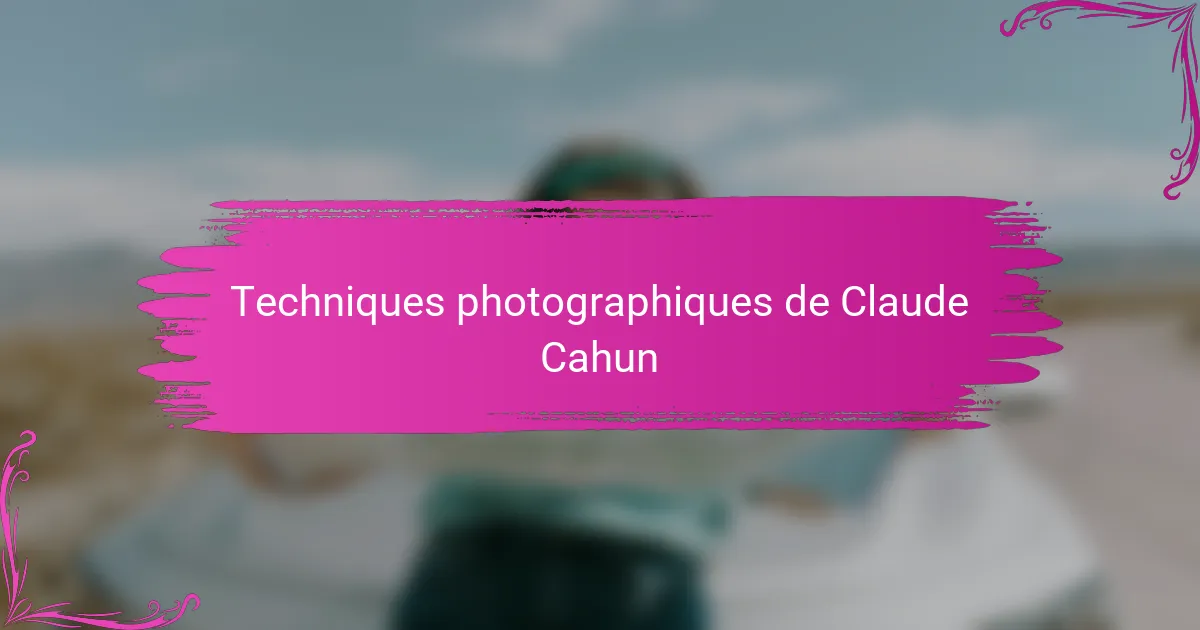 Techniques photographiques de Claude Cahun