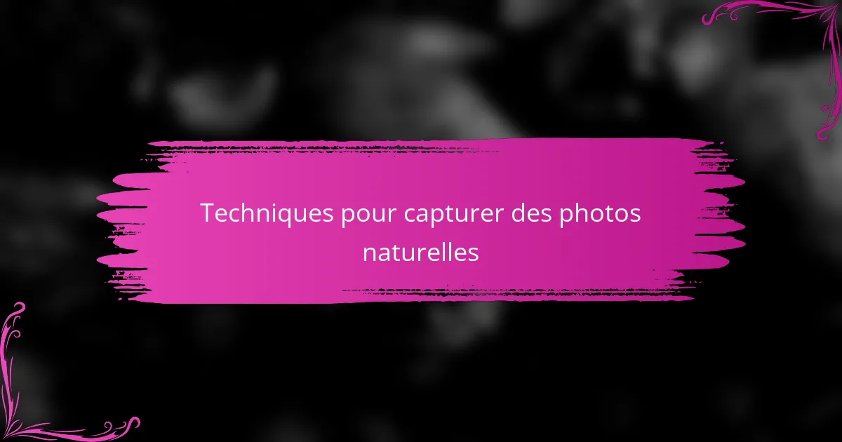 Techniques pour capturer des photos naturelles