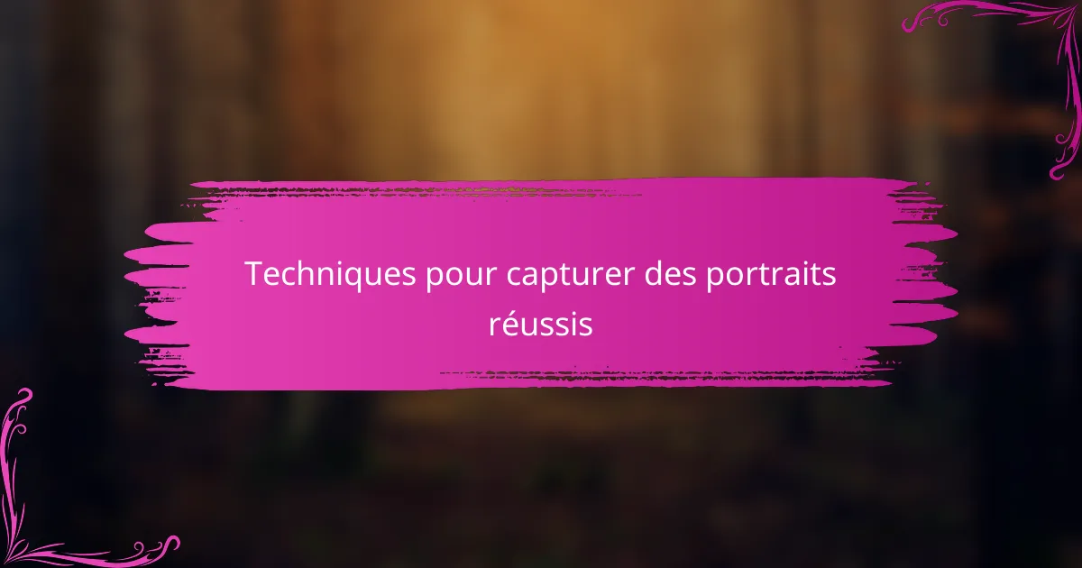 Techniques pour capturer des portraits réussis
