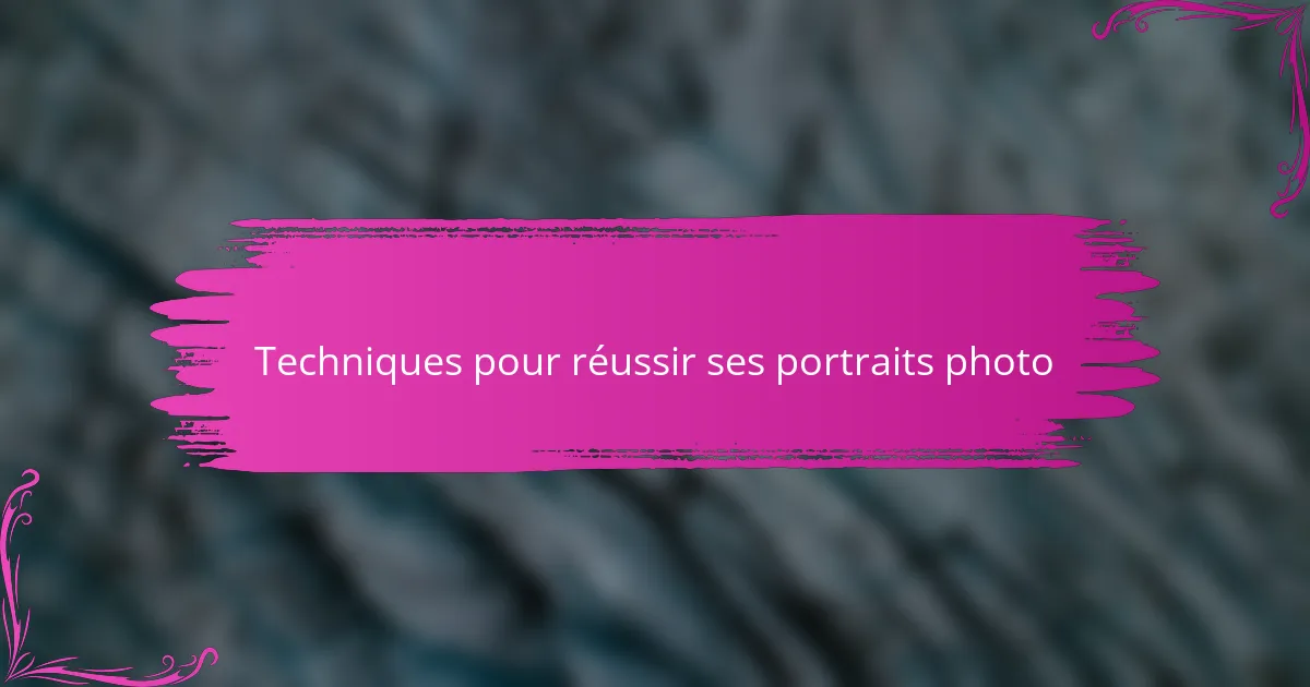 Techniques pour réussir ses portraits photo