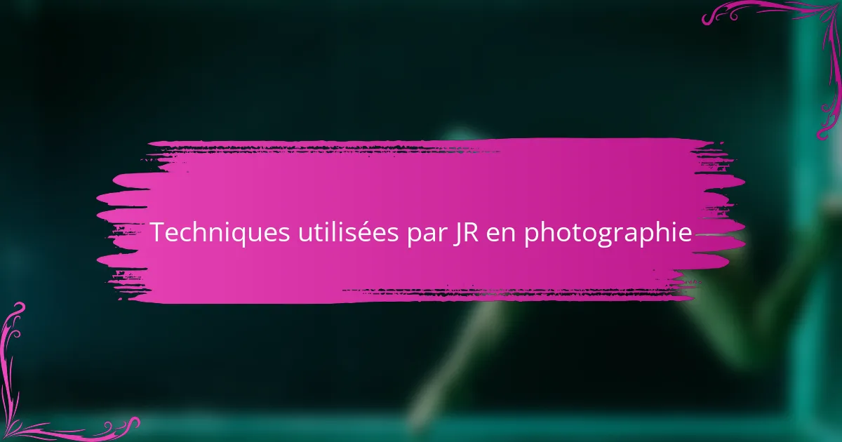 Techniques utilisées par JR en photographie