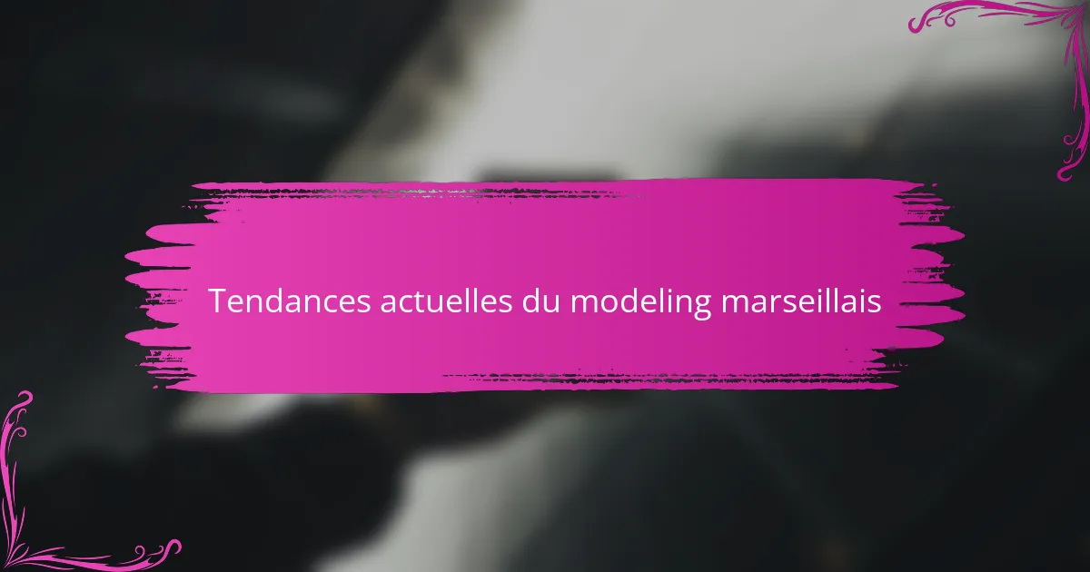 Tendances actuelles du modeling marseillais