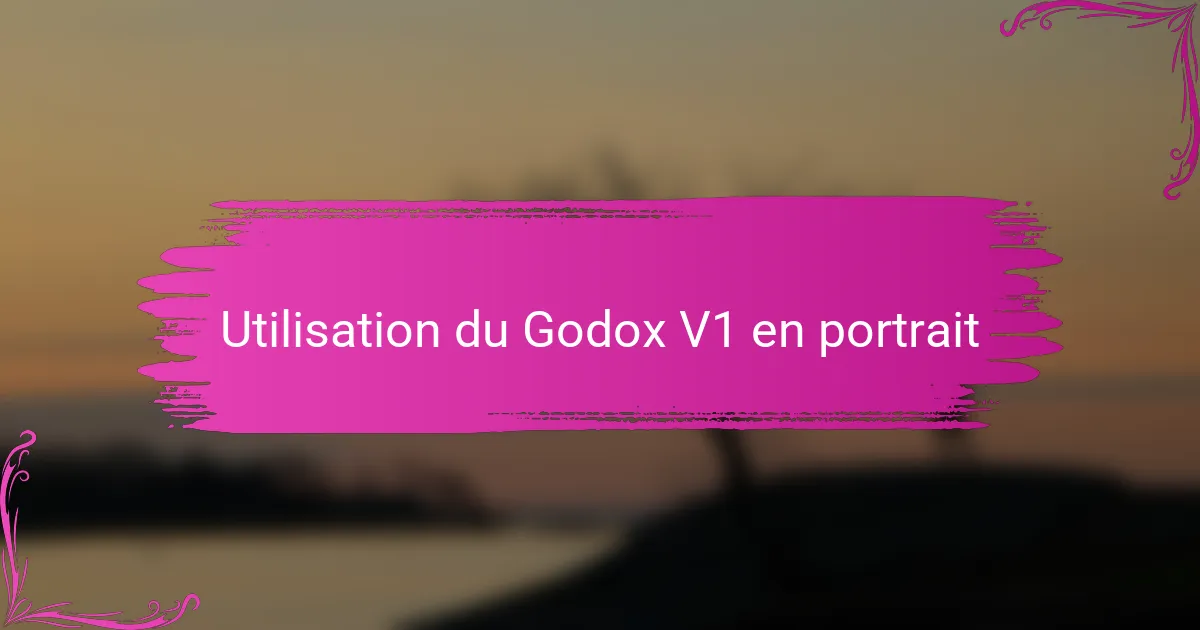 Utilisation du Godox V1 en portrait