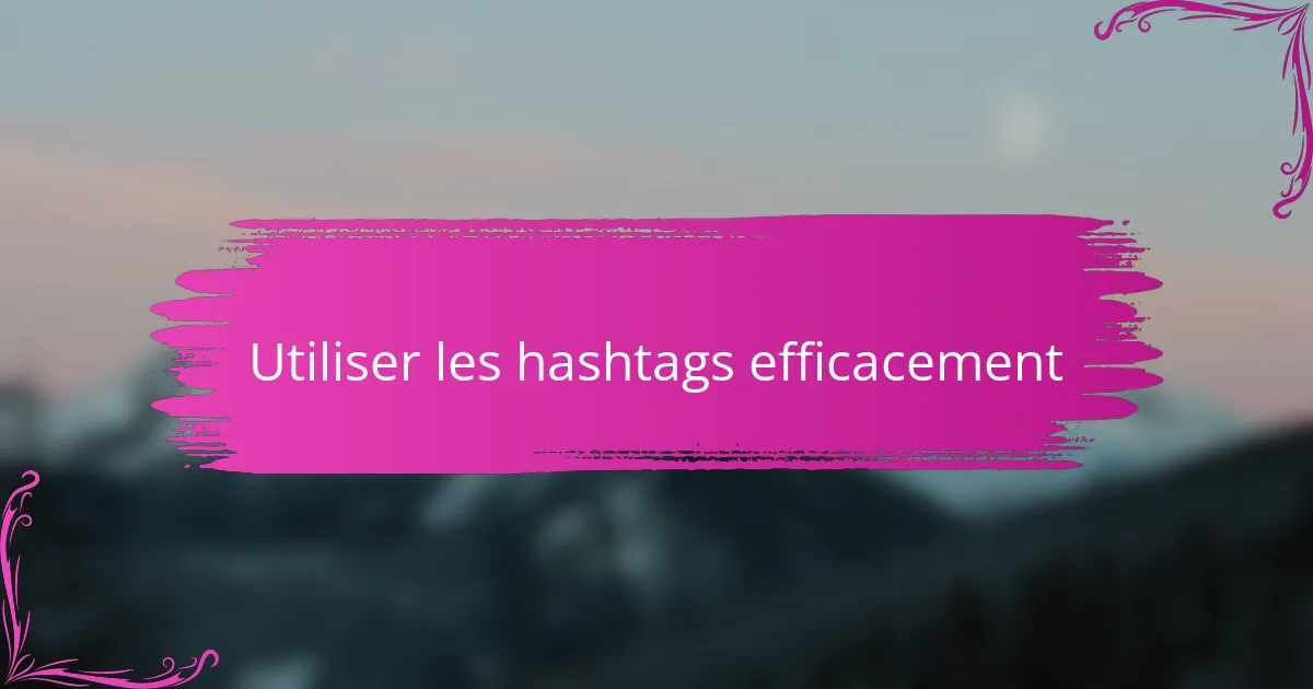Utiliser les hashtags efficacement